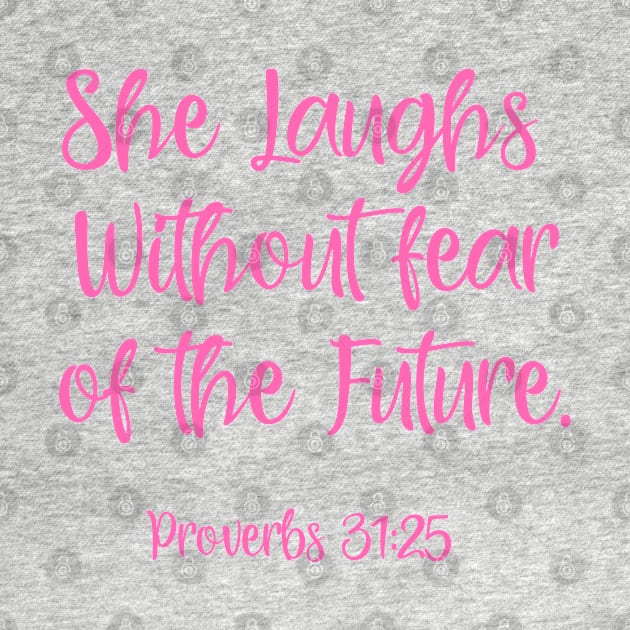 She laughs without fear of the future. Proverbs 31:25 by ChristianLifeApparel